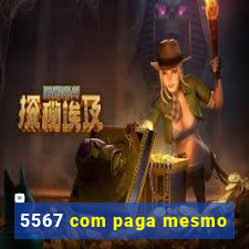 5567 com paga mesmo